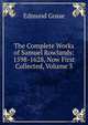The Complete Works of Samuel Rowlands: 1598-1628, Now First Collected, Volume 3, Edmund Gosse 