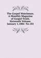 The Gospel Watchman.A Monthly Magazine of Gsopel Truth.Sixteenth Volume. January 1,1884 No.181, 