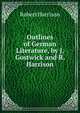 Outlines of German Literature, by J. Gostwick and R. Harrison, Robert Harrison 