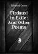 Firdausi in Exile: And Other Poems, Edmund Gosse 