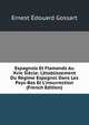 Espagnols Et Flamands Au Xvie Si?cle: L'?tablissement Du R?gime Espagnol Dans Les Pays-Bas Et L'insurrection (French Edition), Ernest Edouard Gossart 
