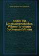 Archiv F?r Litteraturgeschichte, Volume 1; volume 3 (German Edition), Franz Schnorr Von Carolsfeld 