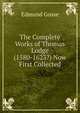 The Complete Works of Thomas Lodge (1580-1623?) Now First Collected, Edmund Gosse 