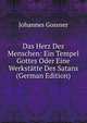 Das Herz Des Menschen: Ein Tempel Gottes Oder Eine Werkstatte Des Satans (German Edition), Johannes Gossner 