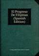 El Progreso De Filipinas (Spanish Edition), D GREAGORIO SANCLANCO Y GOSON 