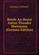 Briefe An Herrn Anton Theodor Hartmann (German Edition), Salomon Gotthold.* 