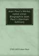Jean Paul's Werke; nebst einer Biographie Jean Paul's (German Edition), 1763-1825 Jean Paul 