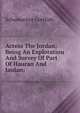 Across The Jordan; Being An Exploration And Survey Of Part Of Hauran And Jaulan;, Schumacher Gottlieb 