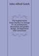 The English home from Charles I to George IV; its architecture, decoration and garden design. 2d impression with corrections, John Alfred Gotch 