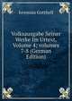 Volksausgabe Seiner Werke Im Urtext, Volume 4; volumes 7-8 (German Edition), Jeremias Gotthelf 