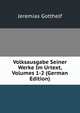 Volksausgabe Seiner Werke Im Urtext, Volumes 1-2 (German Edition), Jeremias Gotthelf 
