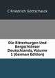 Die Ritterburgen Und Bergschlosser Deutschlands, Volume 1 (German Edition), C Friedrich Gottschalck 