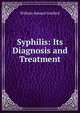 Syphilis: Its Diagnosis and Treatment, William Samuel Gottheil 