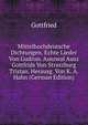 Mittelhochdeutsche Dichtungen. Echte Lieder Von Gudrun. Auszwal Ausz Gottfrids Von Straszburg Tristan. Herausg. Von K. A. Hahn (German Edition), Gottfried 