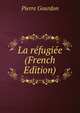 La refugiee (French Edition), Pierre Gourdon 
