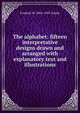 The alphabet: fifteen interpretative designs drawn and arranged with explanatory text and illustrations, Frederic W. 1865-1947 Goudy 