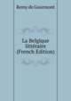 La Belgique litteraire (French Edition), Remy de Gourmont 
