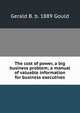 The cost of power, a big business problem; a manual of valuable information for business executives, Gerald B. b. 1889 Gould 