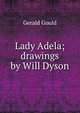 Lady Adela; drawings by Will Dyson, Gerald Gould 