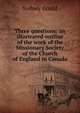 Three questions: an illustrated outline of the work of the Missionary Society of the Church of England in Canada, Sydney Gould 