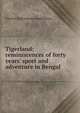 Tigerland: reminiscences of forty years' sport and adventure in Bengal, Charles Elphinstone Gouldsbury 