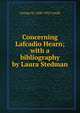 Concerning Lafcadio Hearn; with a bibliography by Laura Stedman, George M. 1848-1922 Gould 