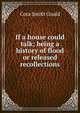 If a house could talk; being a history of flood or released recollections, Cora Smith Gould 