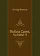 Ruling Cases, Volume 9, Browne, Irving, 1835-1899 