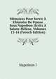 M?moires Pour Servir ? L'histoire De France Sous Napol?on: ?crits ? Sainte-H?l?ne, Volumes 13-14 (French Edition), Napoleon I 