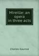 Mireille: an opera in three acts, Charles Gounod 