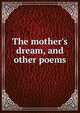 The mother's dream, and other poems, 