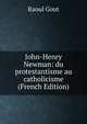 John-Henry Newman: du protestantisme au catholicisme (French Edition), Raoul Gout 