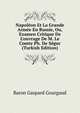 Napol?on Et La Grande Arm?e En Russie, Ou, Examen Critique De L'ouvrage De M. Le Comte Ph. De S?gur (Turkish Edition), Baron Gaspard Gourgaud 