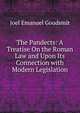 The Pandects: A Treatise On the Roman Law and Upon Its Connection with Modern Legislation, Joel Emanuel Goudsmit 