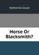 Horse Or Blacksmith?, Nathaniel Gould 