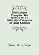 Bibliotheque Francaise: Ou Histoire De La Litterature Francaise . (French Edition), Claude-Pierre Goujet 