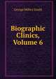 Biographic Clinics, Volume 6, George Milbry Gould 