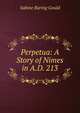 Perpetua: A Story of Nimes in A.D. 213, Sabine Baring Gould 