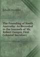 The Founding of South Australia: As Recorded in the Journals of Mr. Robert Gouger, First Colonial Secretary, Edwin Hodder 
