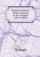 Platform Echoes.: With a History of Mr. Gough's Life & Work, JB Gough 