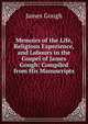 Memoirs of the Life, Religious Experience, and Labours in the Gospel of James Gough: Compiled from His Manuscripts, James Gough 