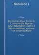 M?moires Pour Servir ? L'histoire De France Sous Napol?on: ?crits ? Sainte-H?l?ne, Volume 6 (French Edition), Napoleon I 