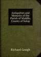 Antiquities and Memoirs of the Parish of Myddle, County of Salop, Richard Gough 