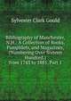 Bibliography of Manchester, N.H.: A Collection of Books, Pamphlets, and Magazines, (Numbering Over Sixteen Hundred.) from 1743 to 1885, Part 1, Sylvester Clark Gould 