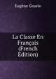 La Classe En Francais (French Edition), Eugene Gourio 