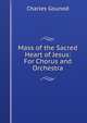 Mass of the Sacred Heart of Jesus: For Chorus and Orchestra, Charles Gounod 
