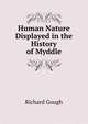 Human Nature Displayed in the History of Myddle, Richard Gough 