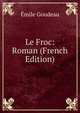 Le Froc: Roman (French Edition), Emile Goudeau 
