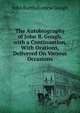 The Autobiography of John B. Gough, with a Continuation. With Orations, Delivered On Various Occasions, John Bartholomew Gough 