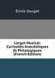 L'argot Musical: Curiosit?s Anecdotiques Et Philologiques (French Edition), Emile Gouget 